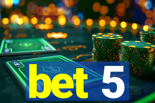 bet 5